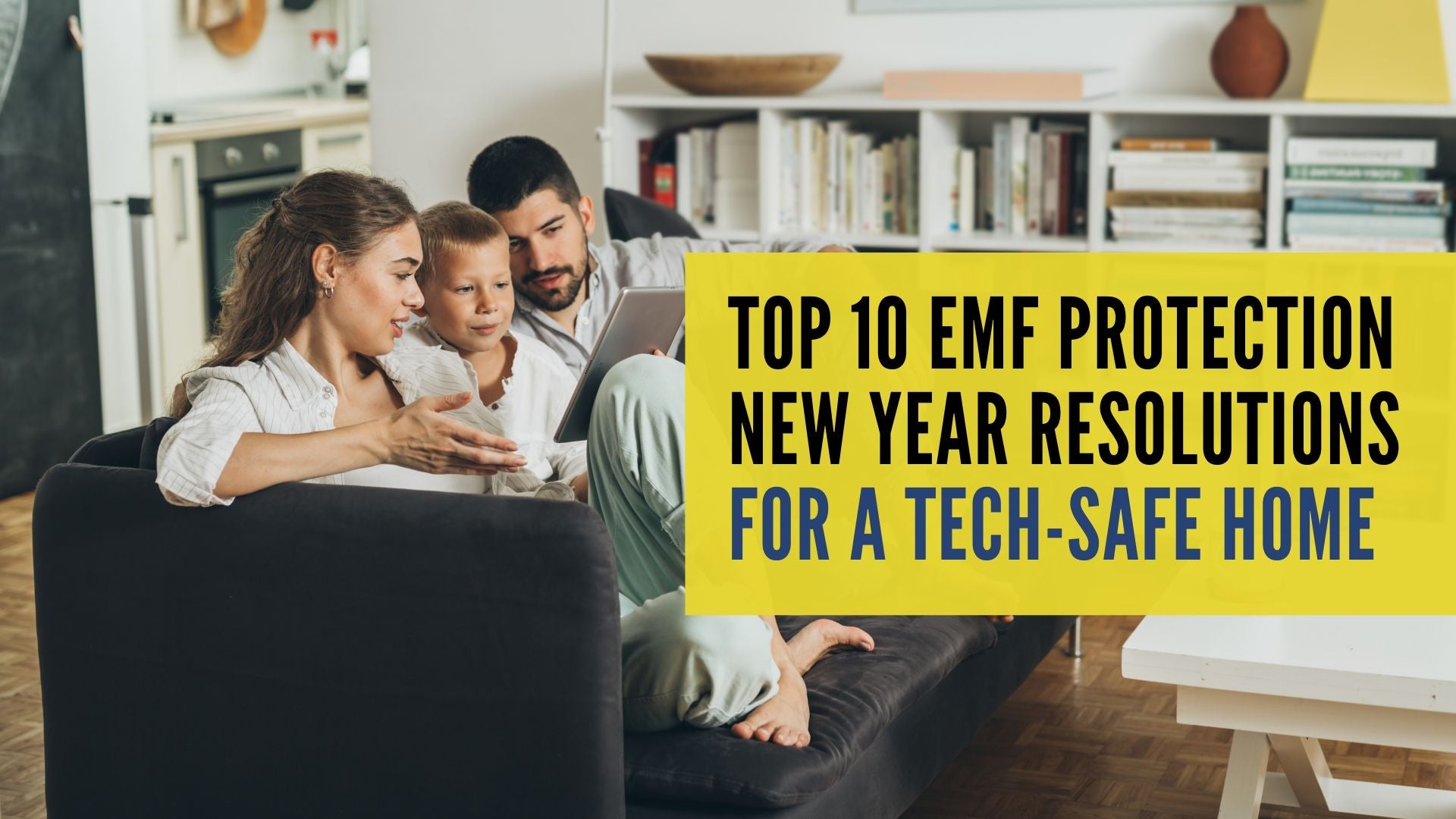 Top 10 EMF Protection New Year Resolutions for a Tech-Safe Home